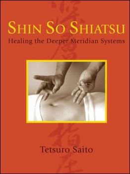 Paperback Shin So Shiatsu: Healing the Deeper Meridian Systems and Practitioner's Reference Manual Book