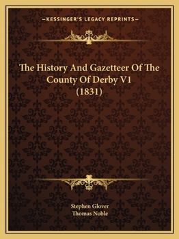 Paperback The History And Gazetteer Of The County Of Derby V1 (1831) Book