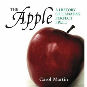 Hardcover The Apple: A History of Canada's Perfect Fruit Book