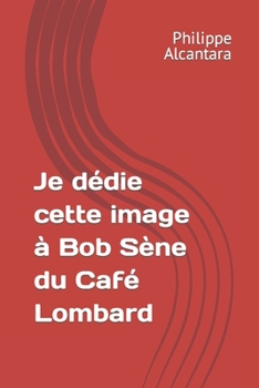 Paperback Je dédie cette image à Bob Sène du Café Lombard [French] Book
