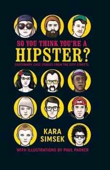 Hardcover So You Think You're a Hipster?: Cautionary Case Studies from the City Streets Book