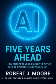 Paperback AI: FIVE YEARS AHEAD: : How Entrepreneur's Build the Future Before Everyone Else Wakes Up Book