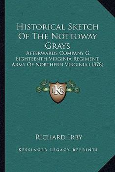 Historical Sketches of the Nottoway Grays: Afterwards Company G, Eighteenth Virginia Regiment, Army of Northern Virginia