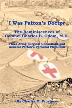 Paperback I Was Patton's Doctor: Reminiscences of Charles B. Odom, M.D.; General Patton's Personal Physician & Surgical Consultant to Third Army Book