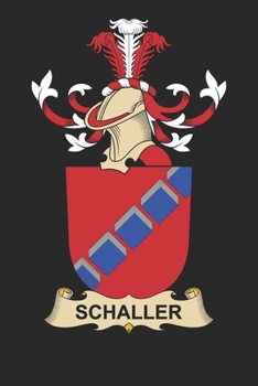 Schaller: Schaller Coat of Arms and Family Crest Notebook Journal (6 x 9 - 100 pages)