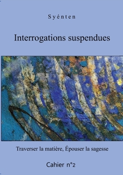 Paperback Interrogations suspendues - Cahier 2: Traverser la matière, Épouser la sagesse [French] Book