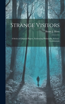 Hardcover Strange Visitors: A Series of Original Papers, Embracing Philosophy, Science, Government Book