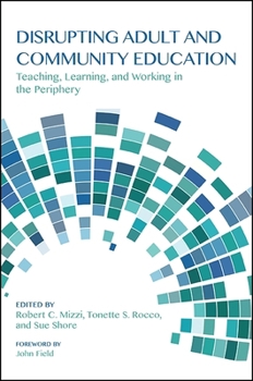 Hardcover Disrupting Adult and Community Education: Teaching, Learning, and Working in the Periphery Book