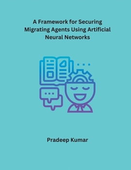Paperback A Framework for Securing Migrating Agents Using Artificial Neural Networks Book