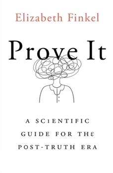 Paperback Prove It: A Scientific Guide for the Post-Truth Era Book