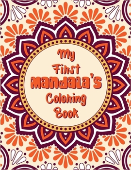 Paperback My First Mandala's Coloring Book: An kids Coloring Book of 49 pages for coloring with Featuring Charming and the World's Most Beautiful Mandalas, Char Book