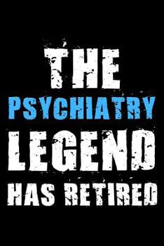 The Psychiatry legend has retired: Notebook (Journal, Diary) for Psychiatrists retiring | 120 lined pages to write in
