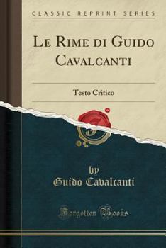 Paperback Le Rime Di Guido Cavalcanti: Testo Critico (Classic Reprint) [Italian] Book