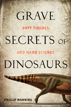 Paperback Grave Secrets of Dinosaurs: Soft Tissues and Hard Science Book