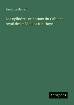 Les cylindres orientaux du Cabinet royal des médailles à la Haye (French Edition)
