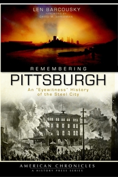 Paperback Remembering Pittsburgh: An Eyewitness History of the Steel City Book
