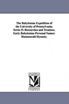 Paperback The Babylonian Expedition of the University of Pennsylvania. Series D. Researches and Treatises. Early Babylonian Personal Names: Hammurabi Dynasty. Book