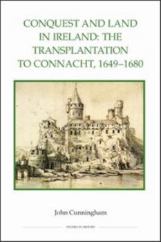Conquest and Land in Ireland: The Transplantation to Connacht, 1649-1680 - Book  of the Royal Historical Society Studies in History New