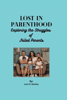 Paperback Lost in Parenthood: Exploring the Struggles of Failed Parents Book