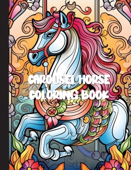 Paperback Carousel Horse Coloring Book: A Whimsical Journey of Relaxation and Creativity with 30 Enchanting Designs for Adults Book