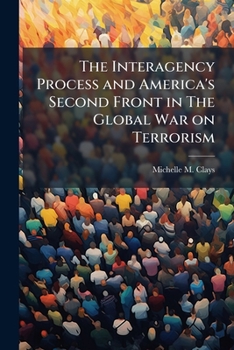 Paperback The Interagency Process and America's Second Front in The Global War on Terrorism Book