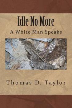 Paperback Idle No More: A White Man Speaks Book