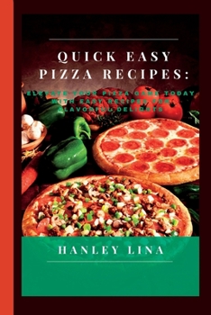 Paperback Quick Easy Pizza Recipes: Elevate Your Pizza Game Today with Easy Recipes for Flavorful Delights Book
