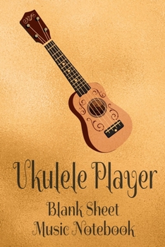 Paperback Ukulele Player Blank Sheet Music Notebook: Musician Composer Gift. Pretty Music Manuscript Paper For Writing And Note Taking / Composition Books Gifts Book