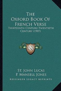 Paperback The Oxford Book Of French Verse: Thirteenth Century-Twentieth Century (1907) Book