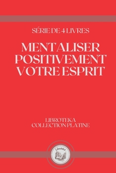 Paperback Mentaliser Positivement Votre Esprit: s?rie de 4 livres [French] Book