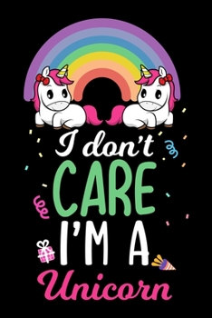 I don't care I'm a Unicorn: Awesome Unicorn Sketch book for Kids Who loves UnicornUnicorn Sketch Book 6 x 9 inches 100 PagesPractice Drawing, Paint, Write, DoodlePersonalized Artist Sketchbook, Sketch