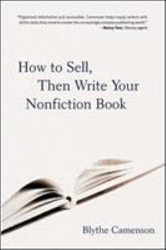 Paperback How to Sell, Then Write Your Nonfiction Book: A Comprehensive Guide to Getting Published - From Crafting a Proposal to Signing the Contract and More Book