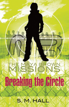 Breaking the Circle - Book #2 of the Maya Brown Missions