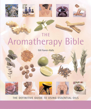 Paperback The Aromatherapy Bible: The Definitive Guide to Using Essential Oils Book