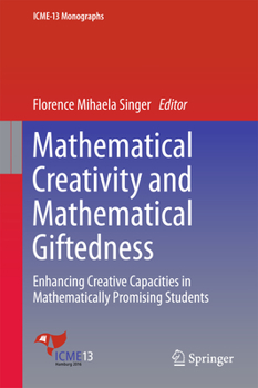 Hardcover Mathematical Creativity and Mathematical Giftedness: Enhancing Creative Capacities in Mathematically Promising Students Book