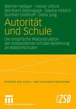 Paperback Autorität Und Schule: Die Empirische Rekonstruktion Der Klassenlehrer-Schüler-Beziehung an Waldorfschulen [German] Book