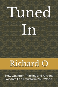 Paperback Tuned In: How Quantum Thinking and Ancient Wisdom Can Transform Your World Book