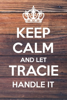 Paperback Keep Calm and Let Tracie Handle It: Lined Notebook/Journal Book