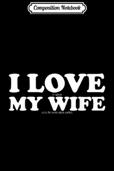 Paperback Composition Notebook: I Love It When My Wife Lets Me Play Video Games - Game Journal/Notebook Blank Lined Ruled 6x9 100 Pages Book