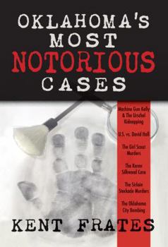 Hardcover Oklahoma's Most Notorious Cases: Machine Gun Kelly Trial, Us Vs David Hall, Girl Scout Murders, Karen Silkwood, Oklahoma City Bombing Book