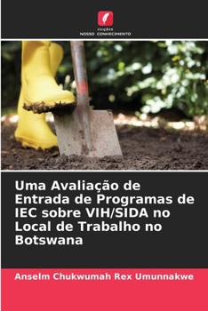Paperback Uma Avaliação de Entrada de Programas de IEC sobre VIH/SIDA no Local de Trabalho no Botswana [Portuguese] Book