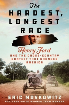 The Hardest, Longest Race: Henry Ford and the Cross-Country Contest That Changed America
