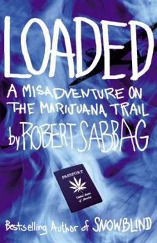 Hardcover Loaded: A Misadventure on the Marijuana Trail Book