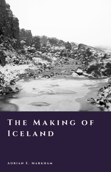 The Making of Iceland: Settlement, Survival, and a New World (The Story of Iceland)