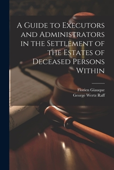 Paperback A Guide to Executors and Administrators in the Settlement of the Estates of Deceased Persons Within Book