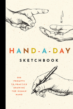 Paperback The Hand-a-Day Sketchbook: 200 Prompts to Practice Drawing the Human Hand Book