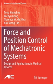 Hardcover Force and Position Control of Mechatronic Systems: Design and Applications in Medical Devices Book