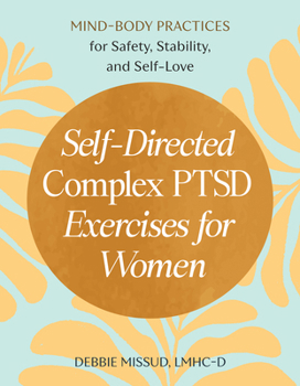 Paperback Self-Directed Complex Ptsd Exercises for Women: Mind-Body Practices for Safety, Stability, and Self-Love Book
