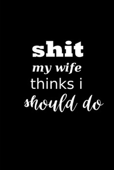 2020 Weekly Planner Funny Saying Shit My Wife Thinks I Should Do 134 Pages: 2020 Planners Calendars Organizers Datebooks Appointment Books Agendas