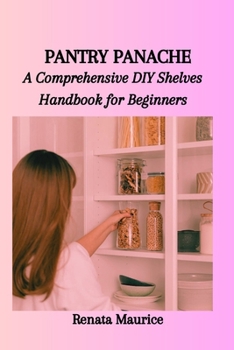 Paperback Pantry Panache: A Comprehensive DIY Shelves Handbook for Beginners Book